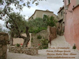 Texto e formatação:
Neuza Nóbrega Garcia
Música: André Rieu - Aimer
 www.cantinhodaneuza.com
 