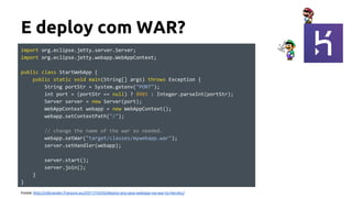 import org.eclipse.jetty.server.Server;
import org.eclipse.jetty.webapp.WebAppContext;
public class StartWebApp {
public static void main(String[] args) throws Exception {
String portStr = System.getenv("PORT");
int port = (portStr == null) ? 8085 : Integer.parseInt(portStr);
Server server = new Server(port);
WebAppContext webapp = new WebAppContext();
webapp.setContextPath("/");
// change the name of the war as needed.
webapp.setWar("target/classes/mywebapp.war");
server.setHandler(webapp);
server.start();
server.join();
}
}
E deploy com WAR?
Fonte: http://ollivander.franzoni.eu/2011/10/20/deploy-any-java-webapp-via-war-to-heroku/
 