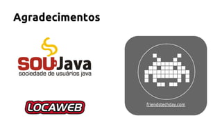 Agradecimentos
friendstechday.com
 