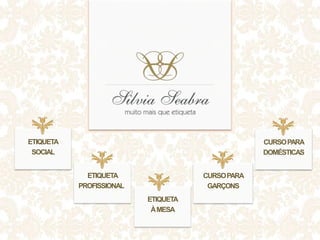 ETIQUETA
SOCIAL
ETIQUETA
PROFISSIONAL
CURSOPARA
DOMÉSTICAS
CURSOPARA
GARÇONS
ETIQUETA
ÀMESA
 