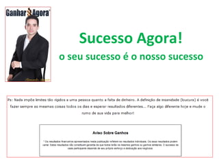 Sucesso Agora! o seu sucesso é o nosso sucesso  