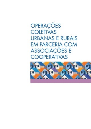 opeRAções
CoLETIVAS	
URBANAs e RURAIs
eM pARCeRIA CoM
AssoCIAções e
CooPERATIVAS
 