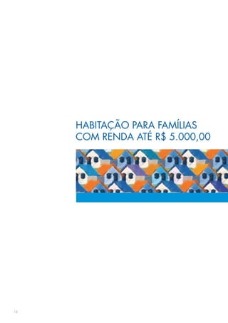HABITAÇÃO PARA FAMÍLIAS
     COM RENDA ATÉ R$ 5.000,00




13
 