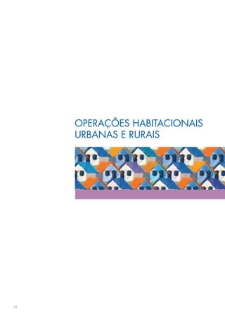 OPERAÇÕES HABITACIONAIS
     URBANAS E RURAIS




32
 
