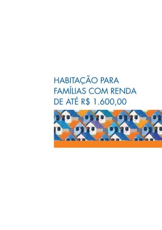 HABITAÇÃO PARA
FAMÍLIAS COM RENDA
DE ATÉ R$ 1.600,00
 