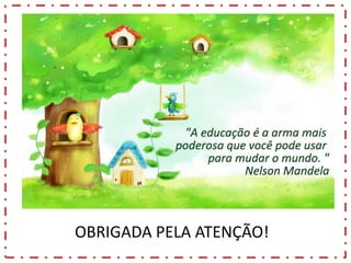 OBRIGADA PELA ATENÇÃO!

 