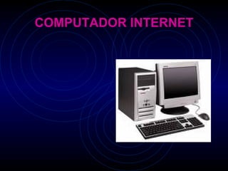 COMPUTADOR INTERNET 