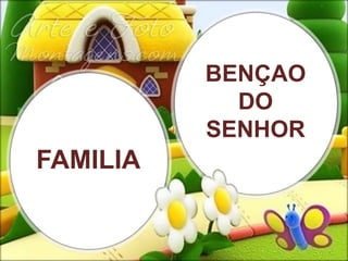 BENÇAO DO SENHOR FAMILIA 