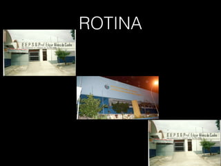 ROTINA
 