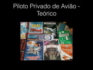 Piloto Privado de Avião -
Teórico
 