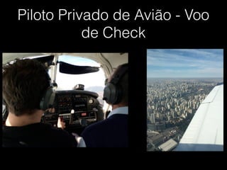 Piloto Privado de Avião - Voo
de Check
 