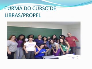 TURMA DO CURSO DE
LIBRAS/PROPEL
 