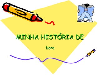 MINHA HISTÓRIA DE VIDA Dora 