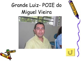 Grande Luiz- POIE do Miguel Vieira 