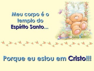 Minha lista de nunca mais Repasse sem retirar os créditos Meu corpo é o templo do Espírito Santo ...  Porque eu estou em  Cristo !!! 