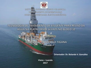 Orientador: Dr. Rolando V. González
Viana – Luanda
2017
 