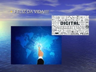 • FELIZ DA VIDA!!!!FELIZ DA VIDA!!!!
 