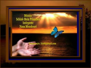 Formatação: lilalilaz@aol.com Música: Schlafe Mein Prinzchen Intérprete: Nana Mouskouri 