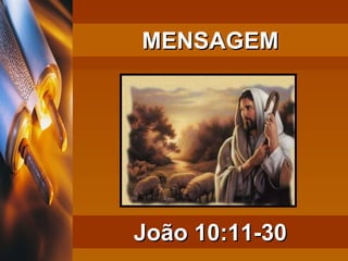 MENSAGEM João 10:11-30 