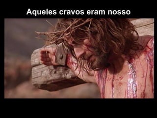 Aqueles cravos eram nosso 