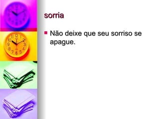 sorria Não deixe que seu sorriso se apague. 