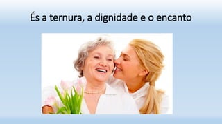 És a ternura, a dignidade e o encanto