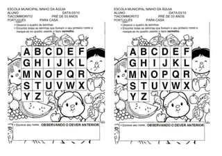 ESCOLA MUNICIPAL NINHO DA ÁGUIA
ALUNO:
DATA:03/10
TIACOMMORITO
PRÉ DE 03 ANOS
PORTUGUÊS
PARA CASA

ESCOLA MUNICIPAL NINHO DA ÁGUIA
ALUNO:
DATA:03/10
TIACOMMORITO
PRÉ DE 03 ANOS
PORTUGUÊS
PARA CASA

 