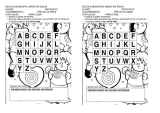 ESCOLA MUNICIPAL NINHO DA ÁGUIA
ALUNO:
DATA:04/10
TIACOMMORITO
PRÉ DE 03 ANOS
PORTUGUÊS
PARA CASA

ESCOLA MUNICIPAL NINHO DA ÁGUIA
ALUNO:
DATA:04/10
TIACOMMORITO
PRÉ DE 03 ANOS
PORTUGUÊS
PARA CASA

 