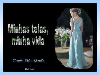 Minhas telas, minha vida Claudia Vieira  Garrido Com Som 