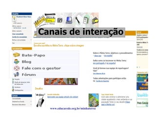 Canais de interação www.educarede.org.br/minhaterra 
