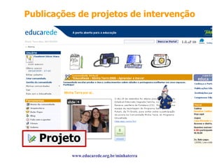 Publicações de projetos de intervenção www.educarede.org.br/minhaterra Projeto 
