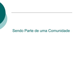 Sendo Parte de uma Comunidade
 