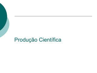 Produção Científica
 