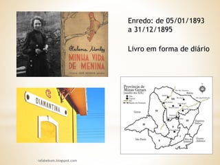 rafabebum.blogspot.com
Enredo: de 05/01/1893
a 31/12/1895
Livro em forma de diário
 