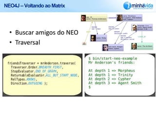 NEO4J – Voltando ao Matrix




  • Buscar amigos do NEO
  • Traversal
 