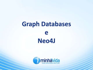 Graph Databases
       e
    Neo4J
 