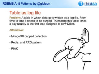 RDBMS Anti Patterns by @gleicon
 