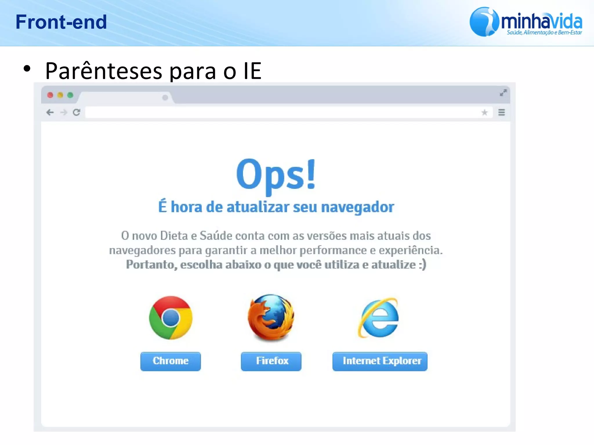 Front-end
• Parênteses para o IE
 