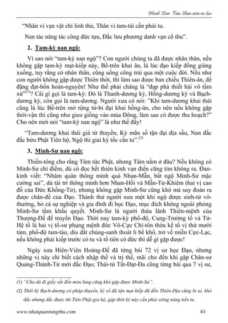 Minh c Tân Dân ti n tu l c
www.nhatquantungthu.com 41
“Nhân vi vạn vật chi linh thủ, Thân vi tam-tài cần phải tu.
Nan tác năng tác công đức tựu, Đắc lưu phương danh vạn cổ thu”.
2. Tam-kỳ nan ngộ:
Vì sao nói “tam-kỳ nan ngộ”? Con người chúng ta đã được nhân thân, nếu
không gặp tam-kỳ mạt-kiếp này, Bề-trên khai ân, là lúc đạo kiếp đồng giáng
xuống, tuy rằng có nhân thân, cũng uổng công trải qua một cuộc đời. Nếu như
con người không gặp được Thiên thời, thì làm sao được ban chiếu Thiên-ân, để
đặng đạt-bổn hoàn-nguyên! Như thế phải chăng là “đạp phá thiết hài vô tầm
xứ”(1)
? Cái gì gọi là tam-kỳ: Đó là Thanh-dương kỳ, Hồng-dương kỳ và Bạch-
dương kỳ, còn gọi là tam-dương. Người xưa có nói: ”Khi tam-dương khai thái
cũng là lúc Bề-trên mở rộng từ-bi đại khai hồng-ân, cho nên nếu không gặp
thời-vận thì cũng như gieo giống vào mùa Đông, làm sao có được thu hoạch?”
Cho nên mới nói “tam-kỳ nan ngộ” là như thế đấy!
“Tam-dương khai thái giá từ thuyền, Kỳ mãn số tận đại địa sầu, Nan đắc
đắc bửu Phật Tiên hộ, Ngộ thỉ giai kỳ tốc cần tu”.(2)
3. Minh-Sư nan ngộ:
Thiền-tông cho rằng Tâm tức Phật, nhưng Tâm nằm ở đâu? Nếu không có
Minh-Sư chỉ điểm, dù có đọc hết thiên kinh vạn điển cũng tìm không ra. Đan-
kinh viết: “Nhâm quân thông minh quá Nhan-Mẫn, bất ngộ Minh-Sư mặc
cường sai”, dù tài trí thông minh hơn Nhan-Hồi và Mẫn-Tử-Khiêm (hai vị cao
đồ của Đức Khổng-Tử), nhưng không gặp Minh-Sư cũng khó mà suy đoán ra
được chân-đế của Đạo. Thành thử người xưa một khi ngộ được sinh-tử vô-
thường, bỏ cả sự nghiệp và gia đình đi học Đạo, mục đích không ngoài phỏng
Minh-Sư tầm khẩu quyết. Minh-Sư là người thừa lãnh Thiên-mệnh của
Thượng-Đế để truyền Đạo. Thời nay tam-kỳ phổ-độ, Cung-Trường tổ và Tử-
Hệ tổ là hai vị tổ-sư phụng mệnh đức Vô-Cực Chí-tôn thừa kế tổ vị thứ mười
tám, phổ-độ tam-tào, dìu dắt chúng-sanh thoát li bể khổ, trở về miền Cực-Lạc,
nếu không phải kiếp trước có tu và tổ tiên có đức thì dễ gì gặp được!
Ngày xưa Hiên-Viên Hoàng-Đế đã từng bái 72 vị sư học Đạo, nhưng
những vị này chỉ biết cách nhập thế và trị thế, mãi cho đến khi gặp Chân-sư
Quảng-Thành-Tử mới đắc Đạo; Thái-tử Tất-Đạt-Đa cũng từng bái qua 7 vị sư,
(1) “Cho dù đi giầy sắt đến mòn lủng cũng khó gặp được Minh-Sư”.
(2) Thời kỳ Bạch-dương có pháp-thuyền, kỳ số đã tận mạt kiếp đã đến Thiên-Địa cũng bi ai, khó
đắc nhưng đắc được thì Tiên Phật gia hộ, gặp thời kỳ này cần phải siêng năng tiến tu.
 