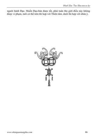 Minh c Tân Dân ti n tu l c
www.nhatquantungthu.com 66
người hành Đạo. Muốn Đạo-bàn được tốt, phải tuân thủ giới điều này không
được vi phạm, mới có thể trên thì hợp với Thiên tâm, dưới thì hợp với nhân ý.
 