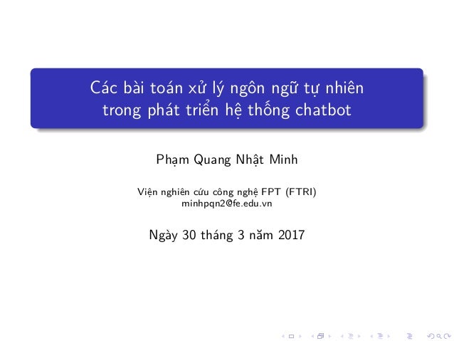 Các bài toán x lý ngôn ng t nhiên
trong phát tri n h th ng chatbot
Ph m Quang Nh t Minh
Vi n nghiên c u công ngh FPT (FTRI...