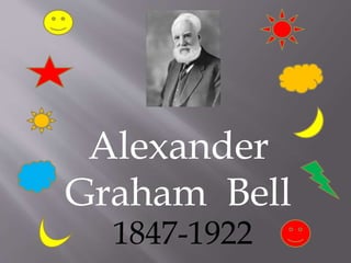 Alexander
Graham Bell
1847-1922
 