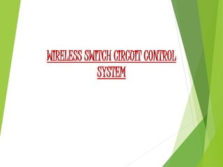 WIRELESS SWITCH CIRCUIT CONTROL
SYSTEM
 