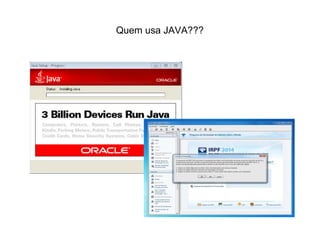 Quem usa JAVA???
 