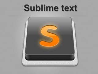 Sublime text
 
