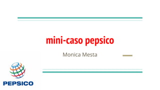 mini-caso pepsico
Monica Mesta
 