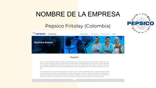 NOMBRE DE LA EMPRESA
Pepsico Fritolay (Colombia)
 