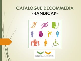CATALOGUE DECOMMEDIA 
-HANDICAP- 
 