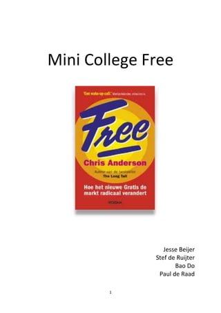Mini College Free




                 Jesse Beijer
              Stef de Ruijter
                     Bao Do
               Paul de Raad

        1
 