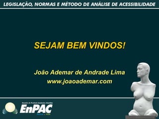 SEJAM BEM VINDOS!SEJAM BEM VINDOS!
João Ademar de Andrade LimaJoão Ademar de Andrade Lima
www.joaoademar.comwww.joaoademar.com
 